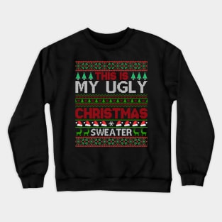 This Is My Ugly Christmas Sweater Crewneck Sweatshirt